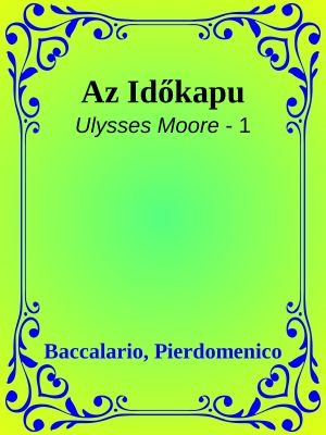 [Ulysses Moore 01] • Az Időkapu